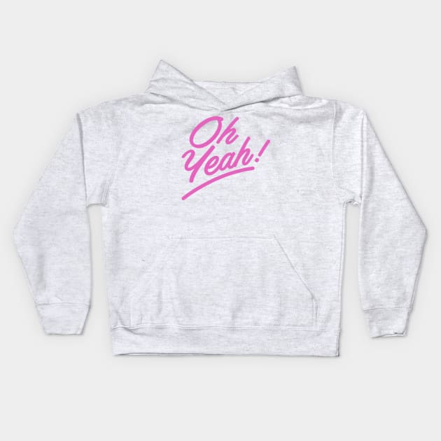 Oh, Yeah! Kids Hoodie by That Cheeky Tee